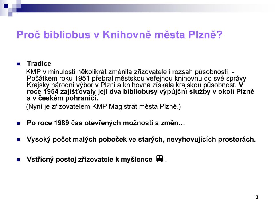 V roce 1954 zajišťovaly její dva bibliobusy výpůjční služby v okolí Plzně a v českém pohraničí.