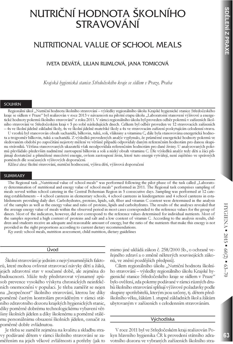 na pilotní etapu úkolu Laboratorní stanovení výživové a energetické hodnoty pokrmů školního stravování z roku 2011.