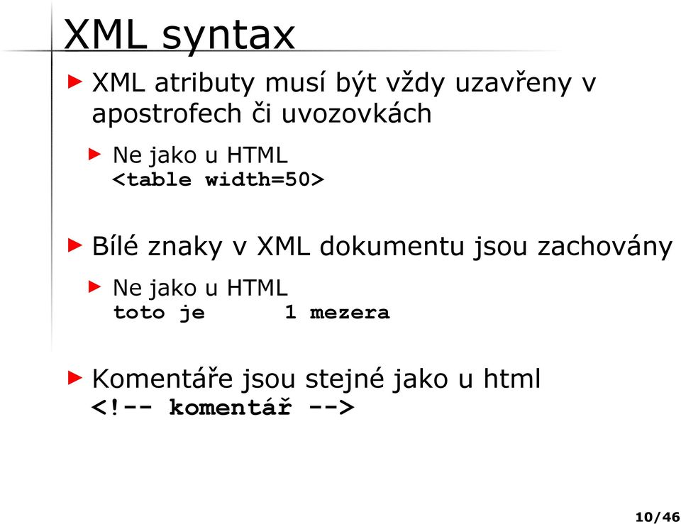 Bílé znaky v XML dokumentu jsou zachovány Ne jako u HTML