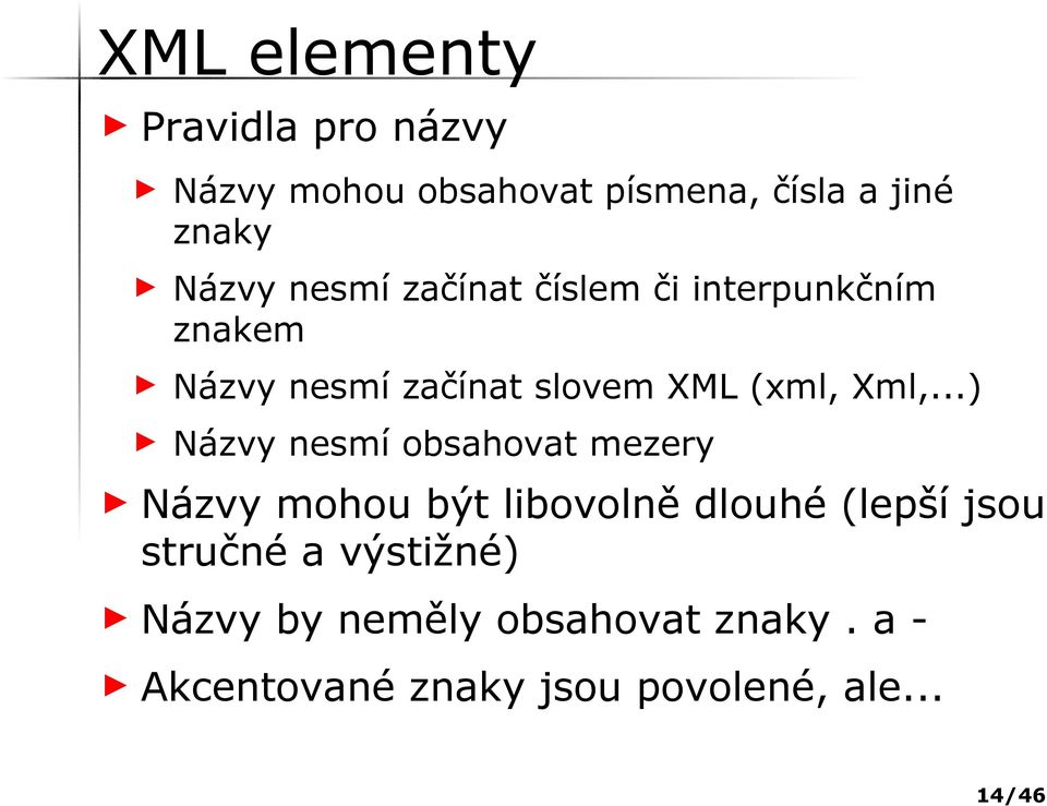 ..) Názvy nesmí obsahovat mezery Názvy mohou být libovolně dlouhé (lepší jsou stručné a