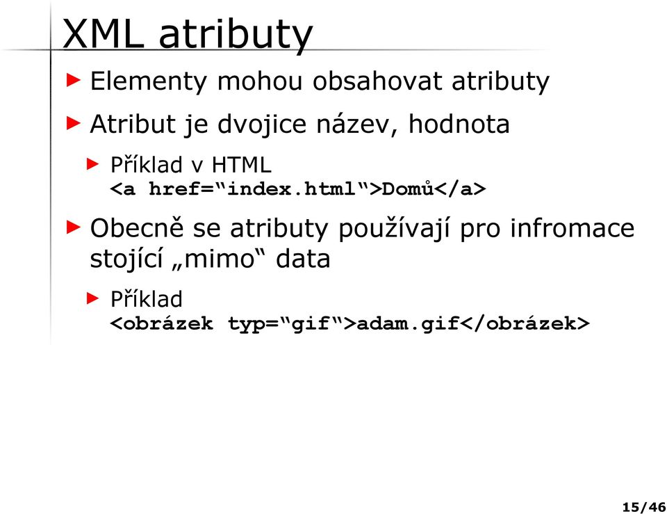 html >Domů</a> Obecně se atributy používají pro infromace