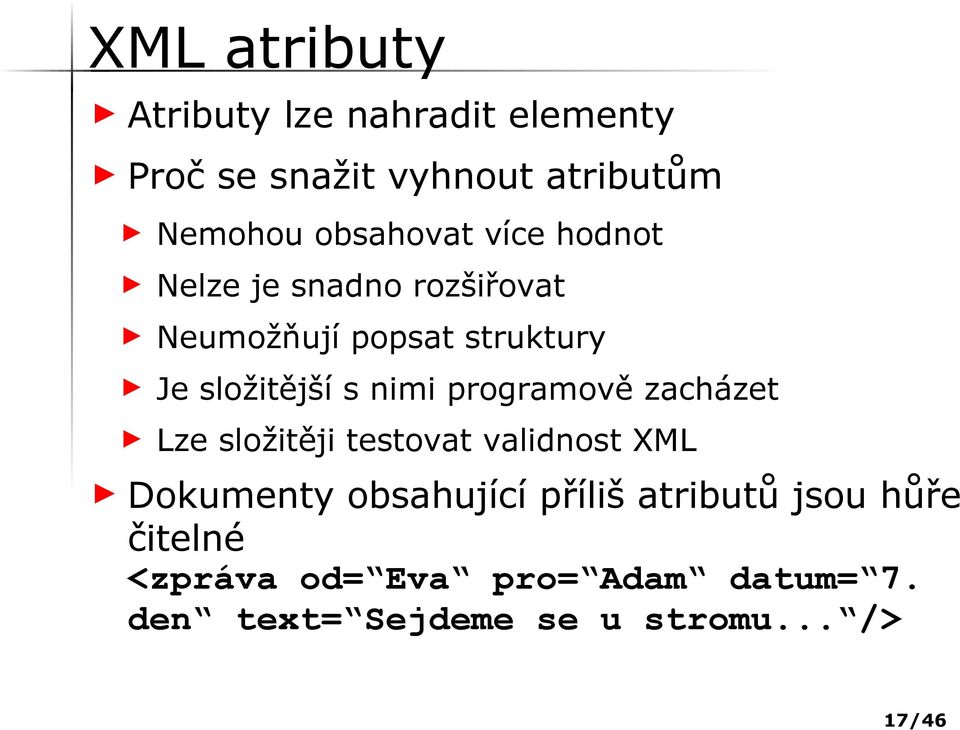 nimi programově zacházet Lze složitěji testovat validnost XML Dokumenty obsahující příliš