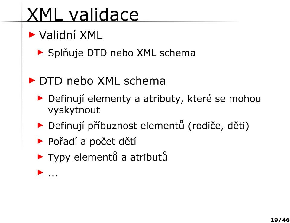 mohou vyskytnout Definují příbuznost elementů (rodiče,