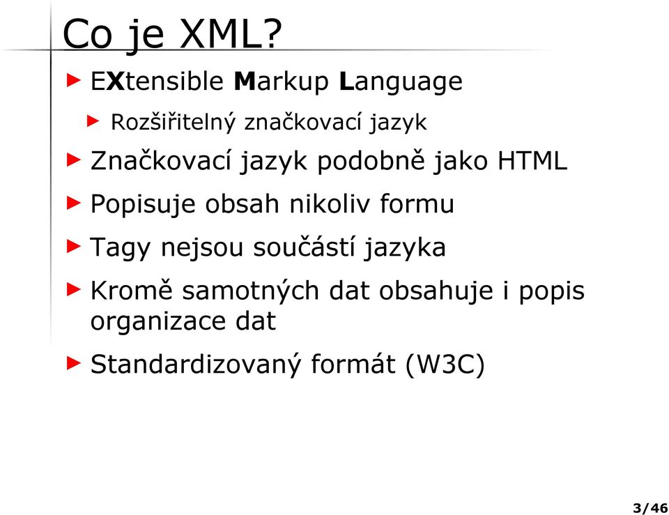 Značkovací jazyk podobně jako HTML Popisuje obsah nikoliv