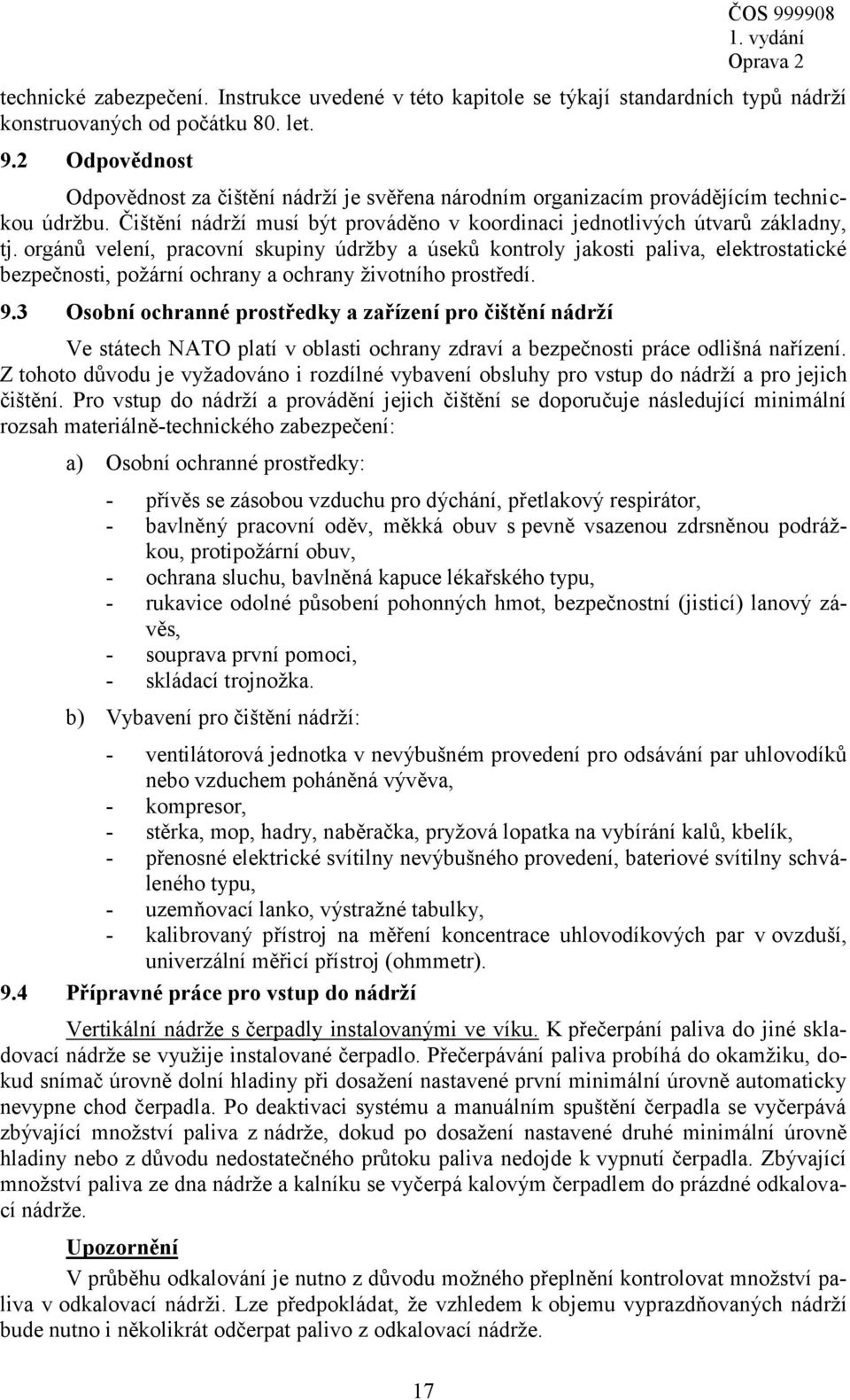 orgánů velení, pracovní skupiny údržby a úseků kontroly jakosti paliva, elektrostatické bezpečnosti, požární ochrany a ochrany životního prostředí. 9.