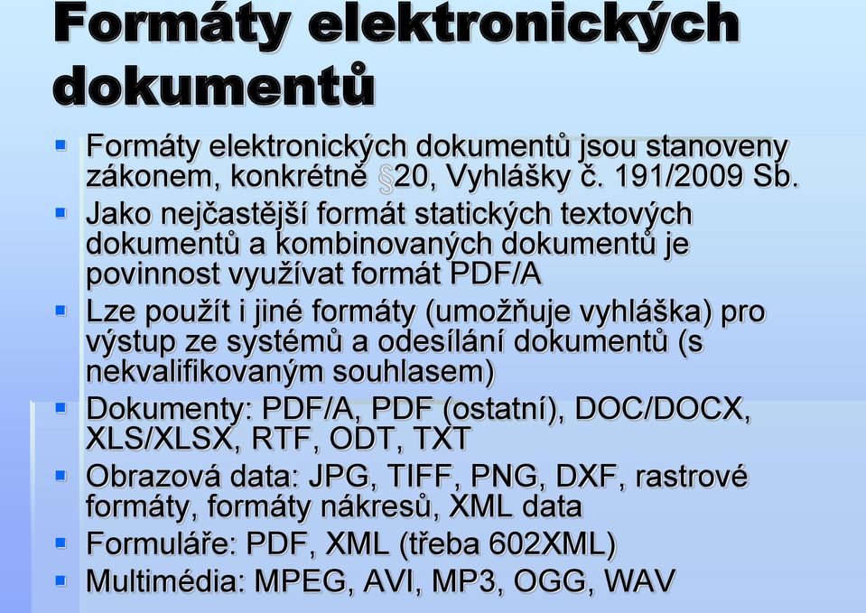 (umožňuje vyhláška) pro výstup ze systémů a odesílání dokumentů (s nekvalifikovaným souhlasem) Dokumenty: PDF/A, PDF (ostatní), DOC/DOCX,