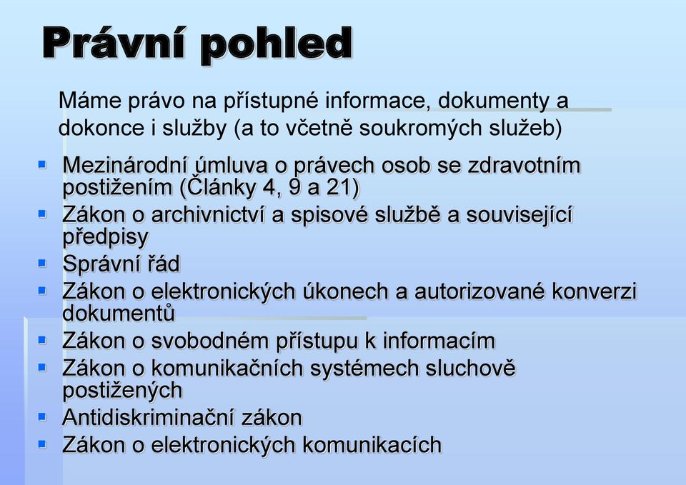 související předpisy Správní řád Zákon o elektronických úkonech a autorizované konverzi dokumentů Zákon o svobodném