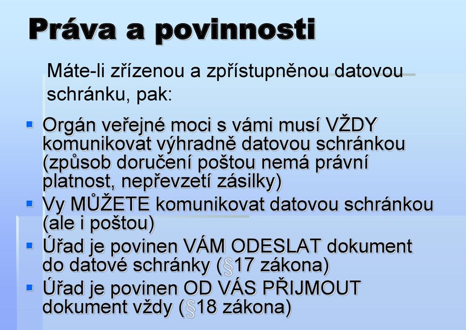 nepřevzetí zásilky) Vy MŮŽETE komunikovat datovou schránkou (ale i poštou) Úřad je povinen VÁM