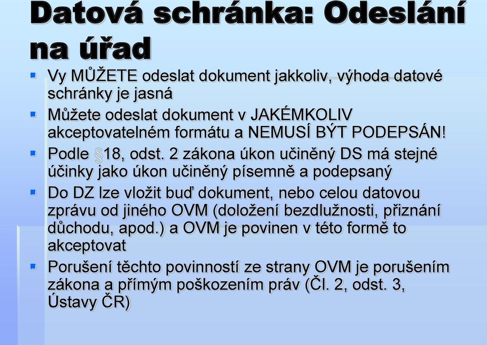 2 zákona úkon učiněný DS má stejné účinky jako úkon učiněný písemně a podepsaný Do DZ lze vložit buď dokument, nebo celou datovou zprávu od