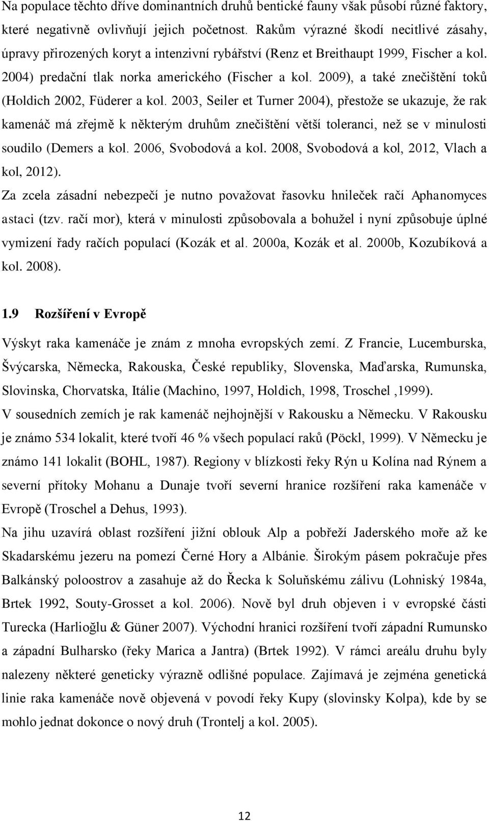 2009), a také znečištění toků (Holdich 2002, Füderer a kol.