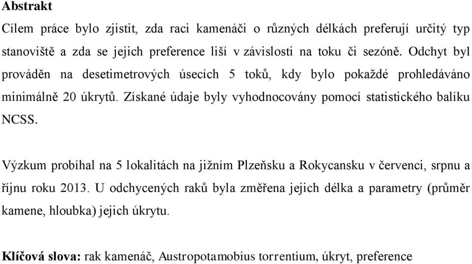 Získané údaje byly vyhodnocovány pomocí statistického balíku NCSS.