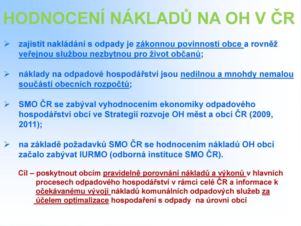 na základě požadavků SMO ČR se hodnocením nákladů OH obcí začalo zabývat IURMO (odborná instituce SMO ČR).
