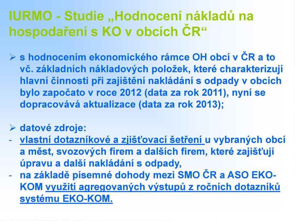 2011), nyní se dopracovává aktualizace (data za rok 2013); datové zdroje: - vlastní dotazníkové a zjišťovací šetření u vybraných obcí a měst, svozových