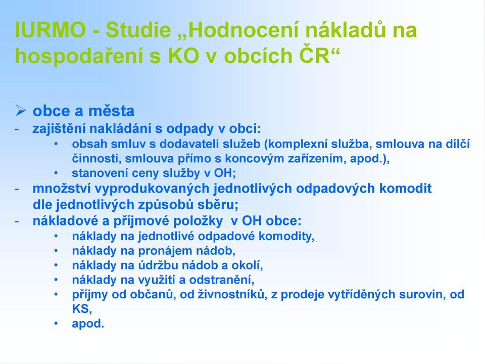 ), stanovení ceny služby v OH; - množství vyprodukovaných jednotlivých odpadových komodit dle jednotlivých způsobů sběru; - nákladové a příjmové položky