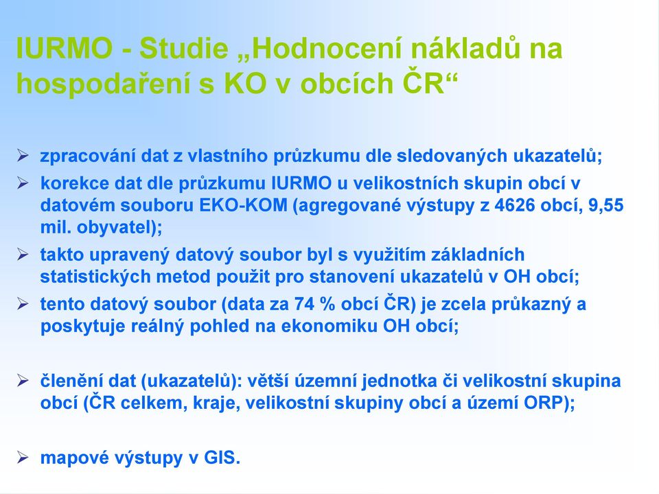 obyvatel); takto upravený datový soubor byl s využitím základních statistických metod použit pro stanovení ukazatelů v OH obcí; tento datový soubor (data za 74