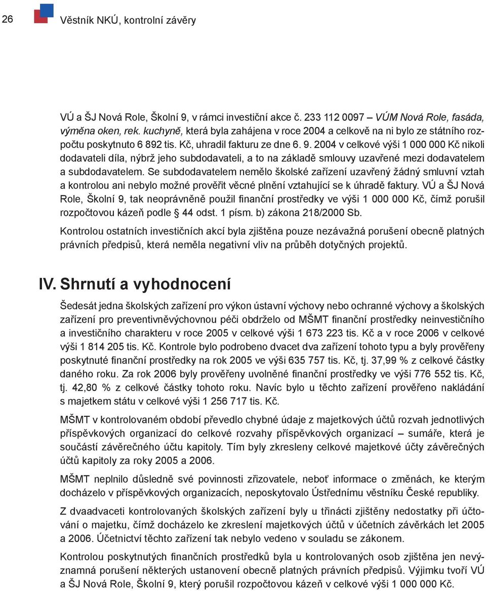 2004 v celkové výši 1 000 000 Kč nikoli dodavateli díla, nýbrž jeho subdodavateli, a to na základě smlouvy uzavřené mezi dodavatelem a subdodavatelem.