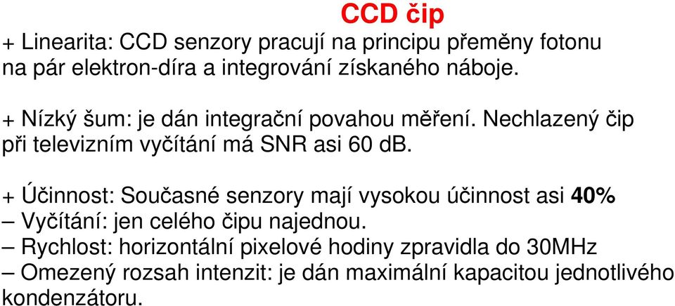 + Účinnost: Současné senzory mají vysokou účinnost asi 40% Vyčítání: jen celého čipu najednou.