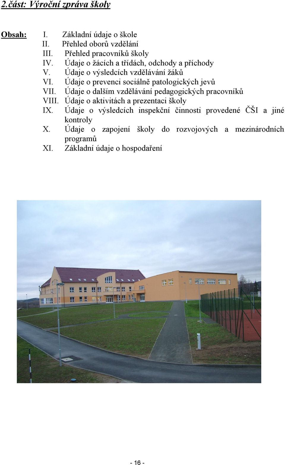 Údaje o prevenci sociálně patologických jevů VII. Údaje o dalším vzdělávání pedagogických pracovníků VIII.