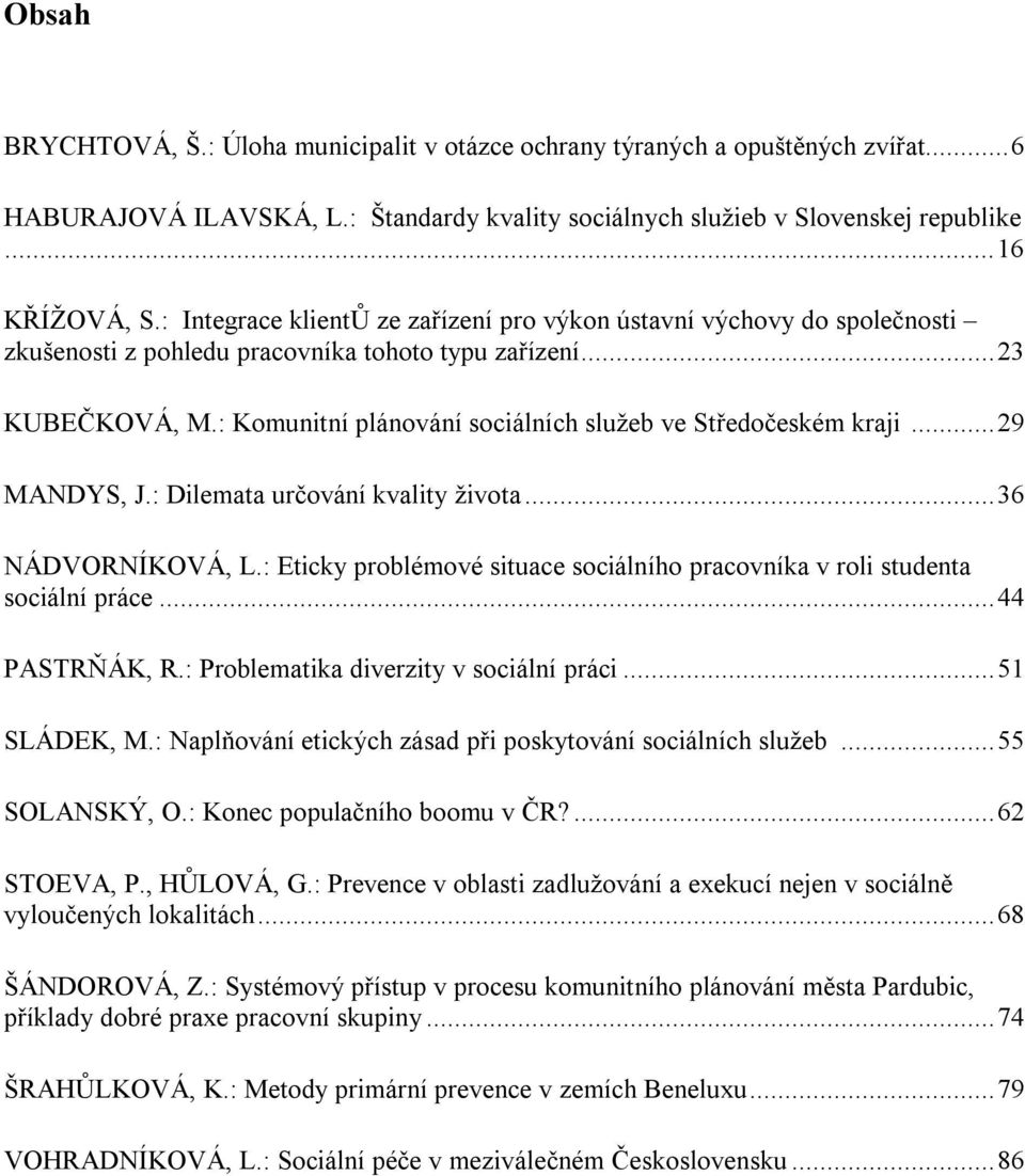 : Komunitní plánování sociálních služeb ve Středočeském kraji... 29 MANDYS, J.: Dilemata určování kvality života... 36 NÁDVORNÍKOVÁ, L.