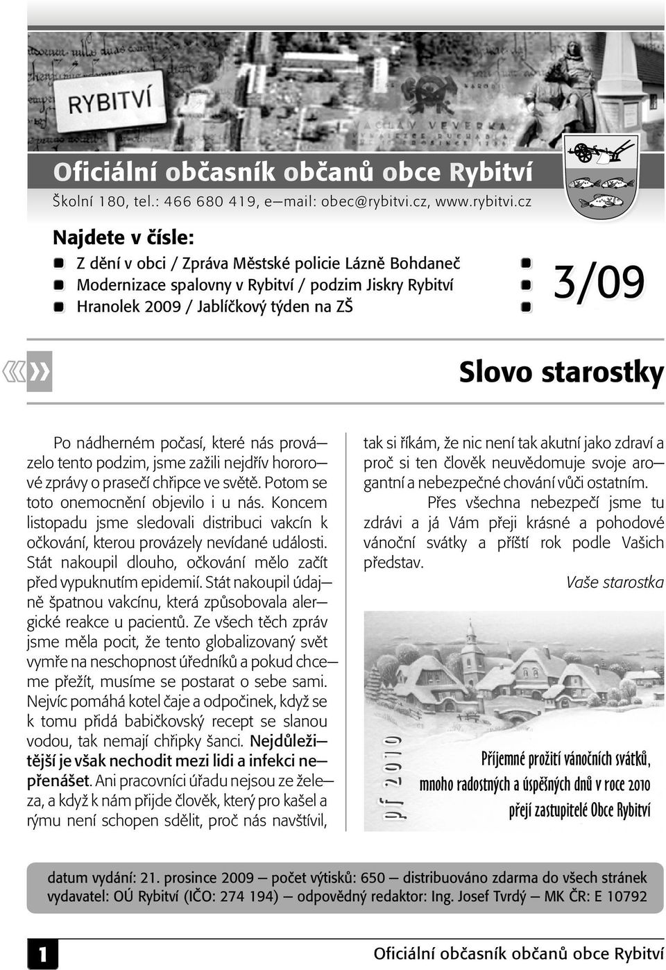 cz Najdete v èísle: Z dìní v obci / Zpráva Mìstské policie Láznì Bohdaneè Modernizace spalovny v Rybitví / podzim Jiskry Rybitví Hranolek 2009 / Jablíèkový týden na ZŠ 3/09 Slovo starostky Po