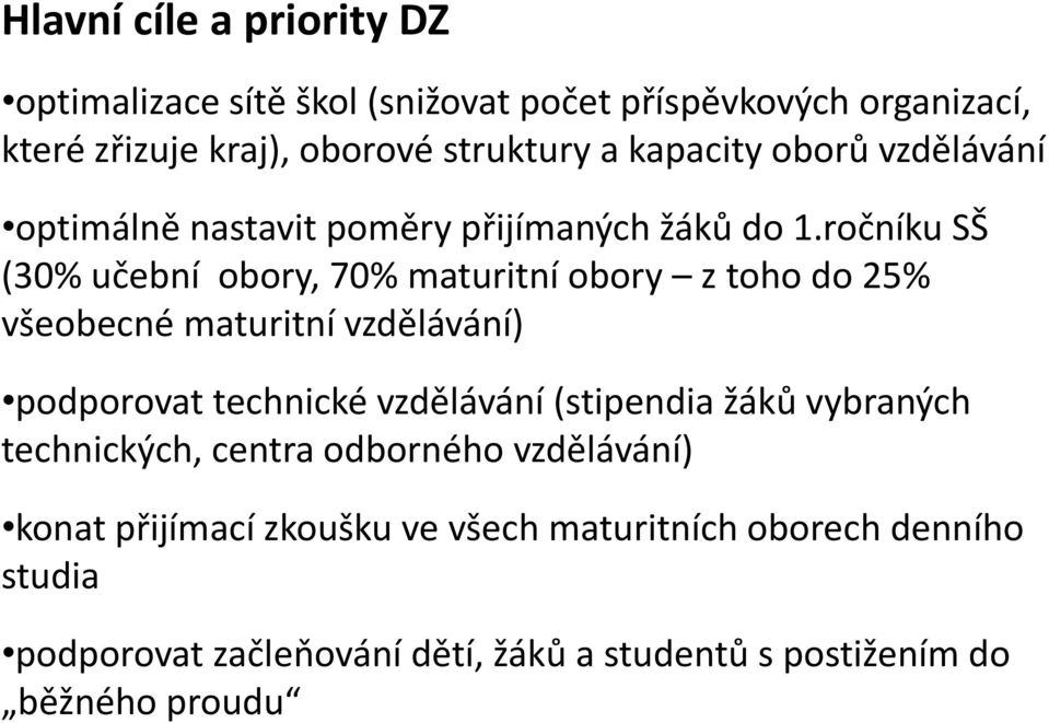 ročníku SŠ (30% učební obory, 70% maturitní obory z toho do 25% všeobecné maturitní vzdělávání) podporovat technické vzdělávání