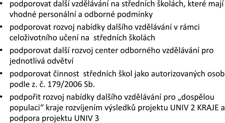 vzdělávání pro jednotlivá odvětví podporovat činnost středních škol jako autorizovaných osob podle z. č. 179/2006 Sb.