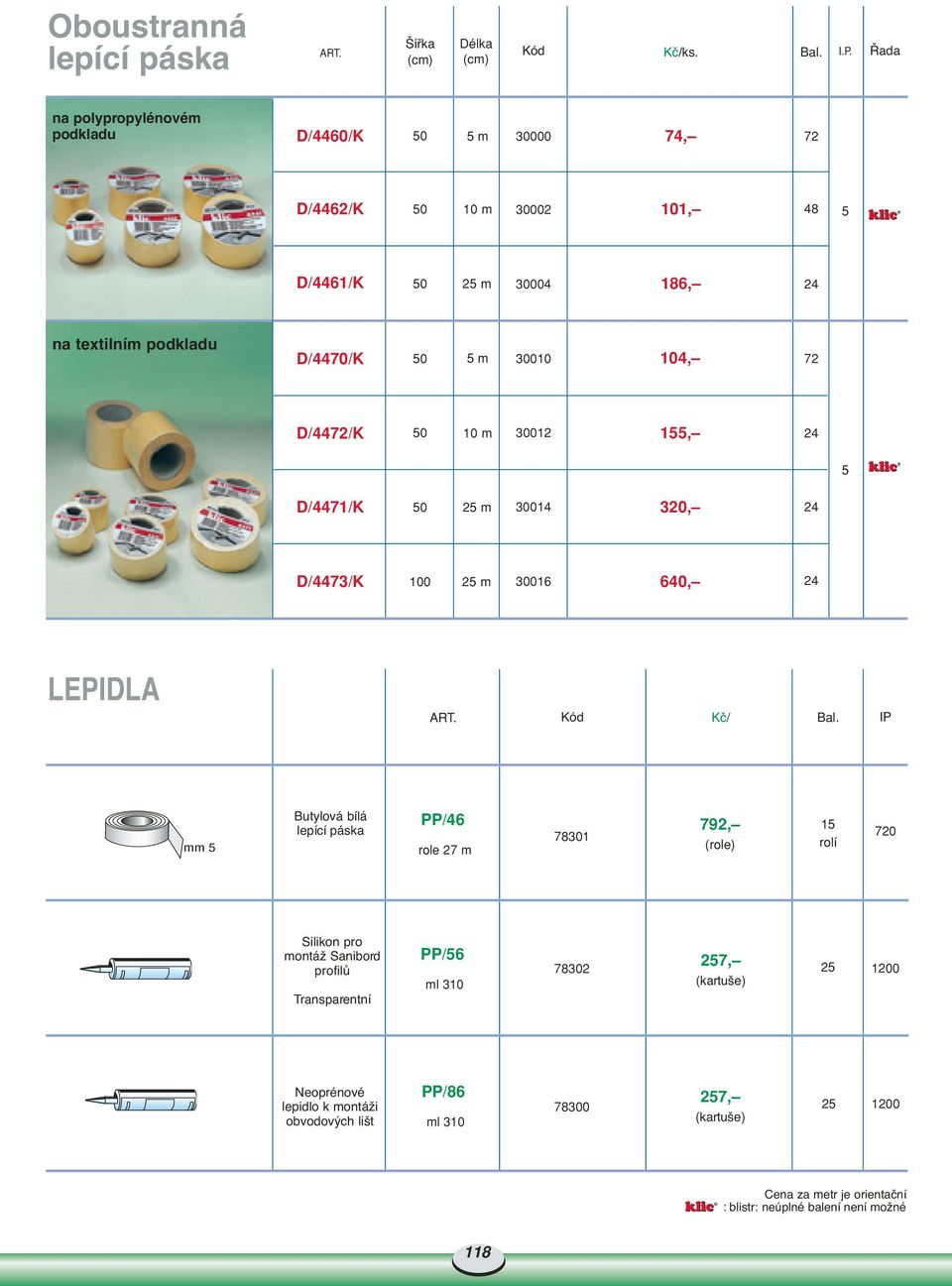 72 D/4472/K 10 m 30012 155, 24 5 D/4471/K 25 m 30014 320, 24 D/4473/K 25 m 30016 640, 24 LEPIDLA ART. Kã/ Bal.