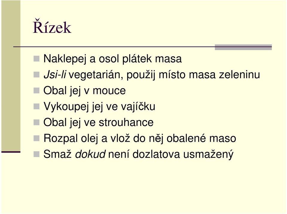 jej ve vajíčku Obal jej ve strouhance Rozpal olej a