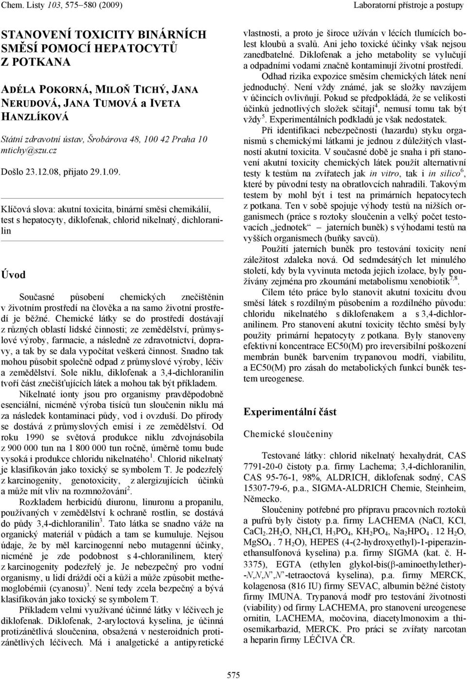 Klíčová slova: akutní toxicita, binární směsi chemikálií, test s hepatocyty, diklofenak, chlorid nikelnatý, dichloranilin Úvod Současné působení chemických znečištěnin v životním prostředí na člověka