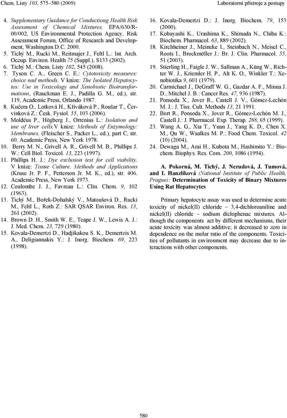 Environ. Health 75 (Suppl.), S133 (2002). 6. Tichý M.: Chem. Listy 102, 545 (2008). 7. Tyson C. A., Green C. E.: Cytotoxicity measures: choice nad methods.