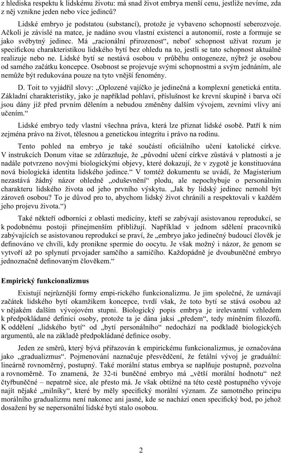 Má racionální p irozenost, nebo schopnost užívat rozum je specifickou charakteristikou lidského bytí bez ohledu na to, jestli se tato schopnost aktuáln realizuje nebo ne.