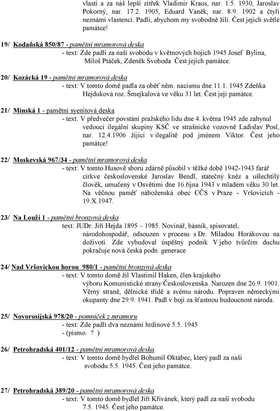 20/ Kozácká 19 - pamětní mramorová deska - text: V tomto domě padla za oběť něm. nacismu dne 11.1. 1945 Zdeňka Hejduková roz. Šmejkalová ve věku 31 let. Čest její památce.