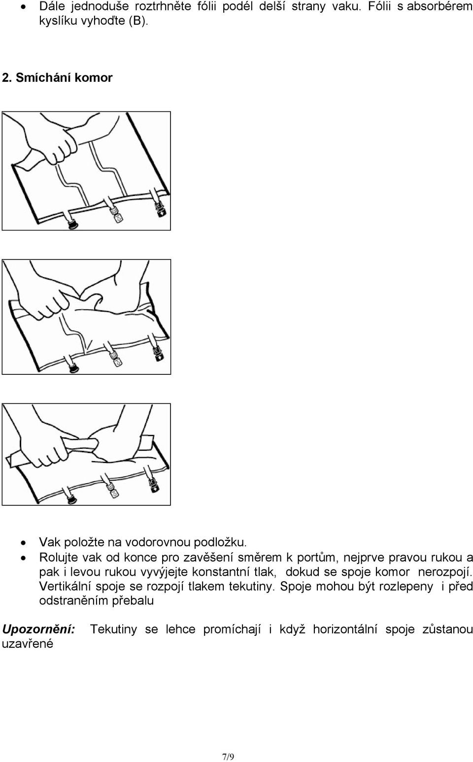 Rolujte vak od konce pro zavěšení směrem k portům, nejprve pravou rukou a pak i levou rukou vyvýjejte konstantní tlak,