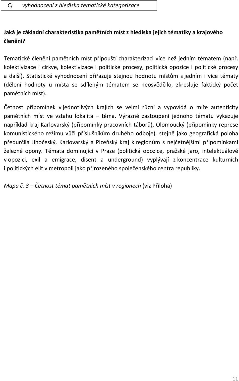 Statistické vyhodnocení přiřazuje stejnou hodnotu místům s jedním i více tématy (dělení hodnoty u místa se sdíleným tématem se neosvědčilo, zkresluje faktický počet pamětních míst).