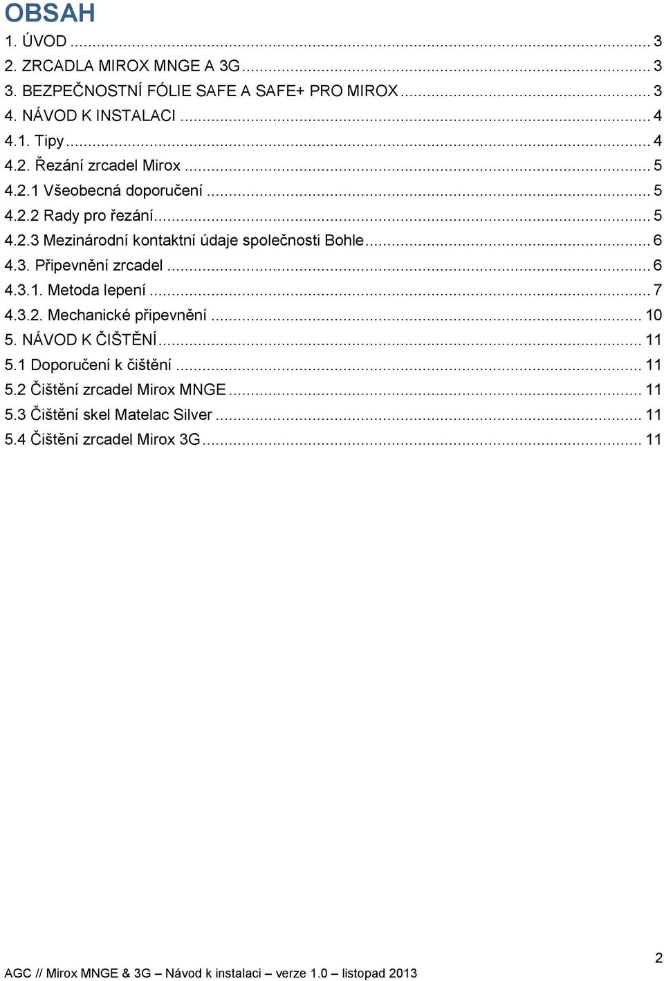 .. 6 4.3. Připevnění zrcadel... 6 4.3.1. Metoda lepení... 7 4.3.2. Mechanické připevnění... 10 5. NÁVOD K ČIŠTĚNÍ... 11 5.