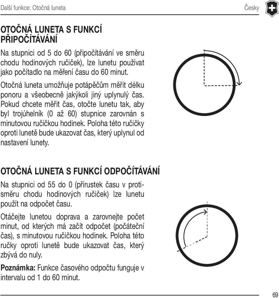 Pokud chcete měřit čas, otočte lunetu tak, aby byl trojúhelník (0 až 60) stupnice zarovnán s minutovou ručičkou hodinek.