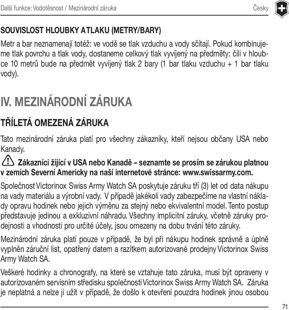 MEZINÁRODNÍ ZÁRUKA TŘÍLETÁ OMEZENÁ ZÁRUKA Tato mezinárodní záruka platí pro všechny zákazníky, kteří nejsou občany USA nebo Kanady.