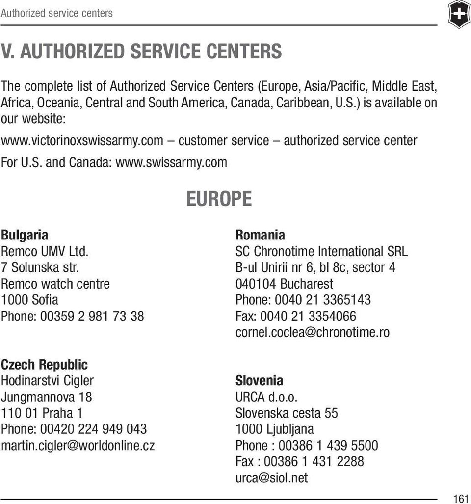 victorinoxswissarmy.com customer service authorized service center For U.S. and Canada: www.swissarmy.com EUROPE Bulgaria Remco UMV Ltd. 7 Solunska str.