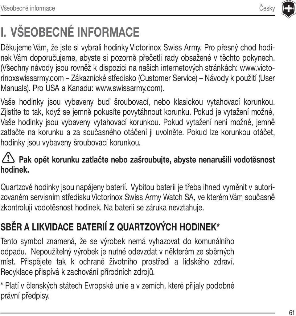 victorinoxswissarmy.com Zákaznické středisko (Customer Service) Návody k použití (User Manuals). Pro USA a Kanadu: www.swissarmy.com).