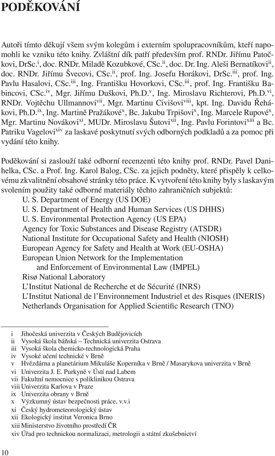 iv, Mgr. Jiřímu Duškovi, Ph.D. v, Ing. Miroslavu Richterovi, Ph.D. vi, RNDr. Vojtěchu Ullmannovi vii, Mgr. Martinu Civišovi viii, kpt. Ing. Davidu Řehákovi, Ph.D. ix, Ing. Martině Pražákové x, Bc.