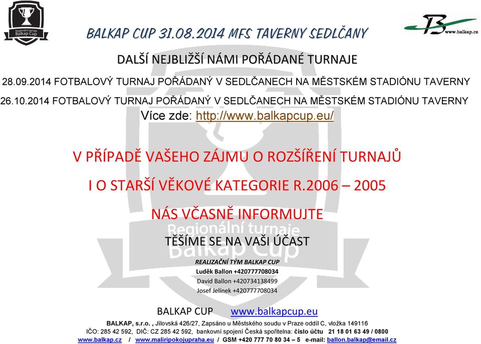 2014 FOTBALOVÝ TURNAJ POŘÁDANÝ V SEDLČANECH NA MĚSTSKÉM STADIÓNU TAVERNY Více zde: http:/// V PŘÍPADĚ VAŠEHO ZÁJMU O