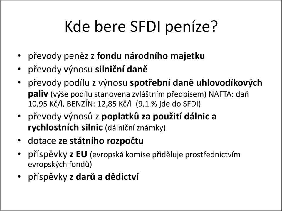 uhlovodíkových paliv (výše podílu stanovena zvláštním předpisem) NAFTA: daň 10,95 Kč/l, BENZÍN: 12,85 Kč/l (9,1 % jde