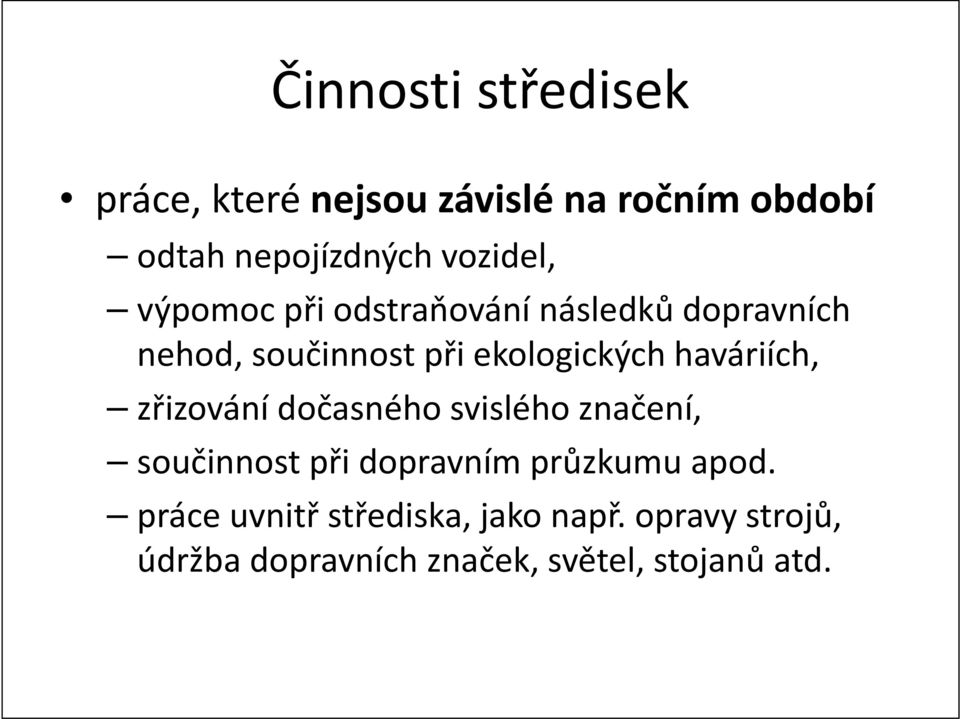 haváriích, zřizování dočasného svislého značení, součinnost při dopravním průzkumu apod.