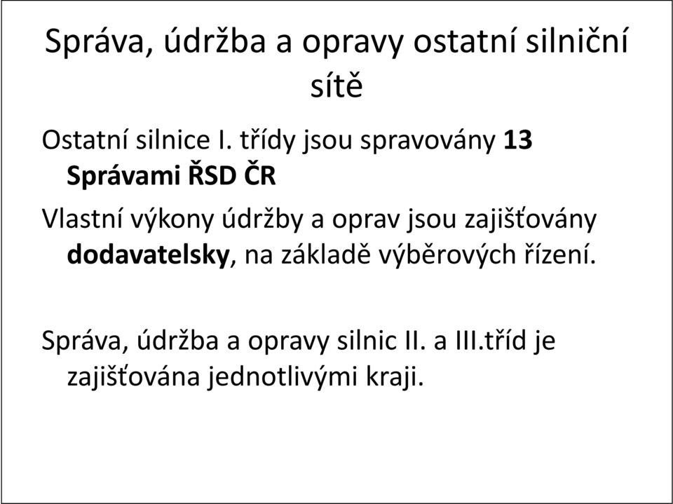 oprav jsou zajišťovány dodavatelsky, na základě výběrových řízení.