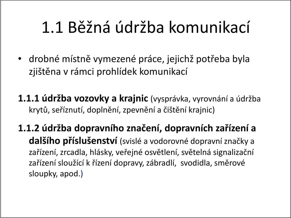 zrcadla, hlásky, veřejné osvětlení, světelná signalizační zařízení sloužící k řízení dopravy, zábradlí, svodidla, směrové