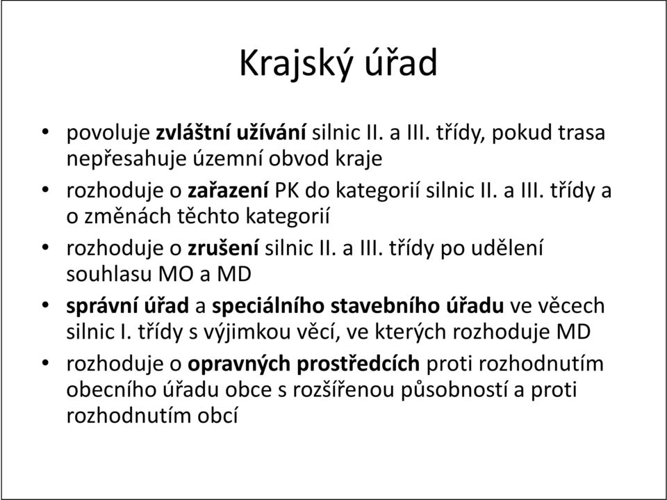 třídy a o změnách těchto kategorií rozhoduje o zrušení silnic II. a III.