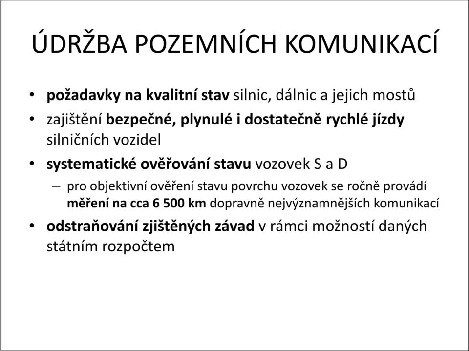 ověření stavu povrchu vozovek se ročně provádí měření na cca 6 500 km dopravně nejvýznamnějších komunikací