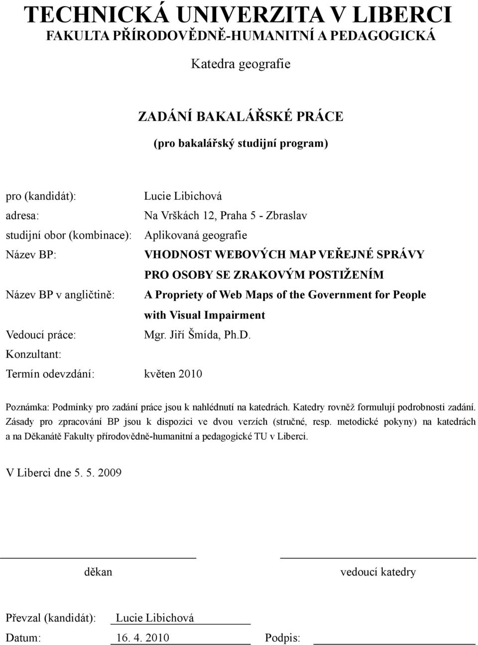 Web Maps of the Government for People with Visual Impairment Vedoucí práce: Mgr. Jiří Šmída, Ph.D.