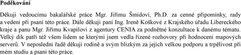 Jiřímu Kvapilovi z agentury CENIA za podnětné konzultace k danému tématu.