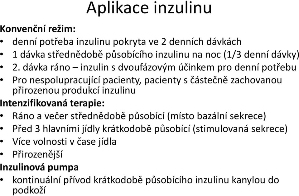 dávka ráno inzulin s dvoufázovým účinkem pro denní potřebu Pro nespolupracující pacienty, pacientys částečně zachovanou přirozenou produkcí